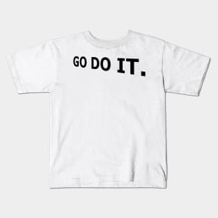 Go do it, Today, Stop Procrastination Kids T-Shirt